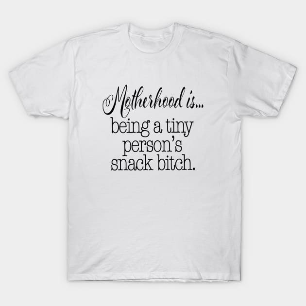 Motherhood Is Being A Tiny Person S Snack Bitch Funny Mom Life Momlife Funny Mom With Toddler Mom Mother T-Shirt by hathanh2